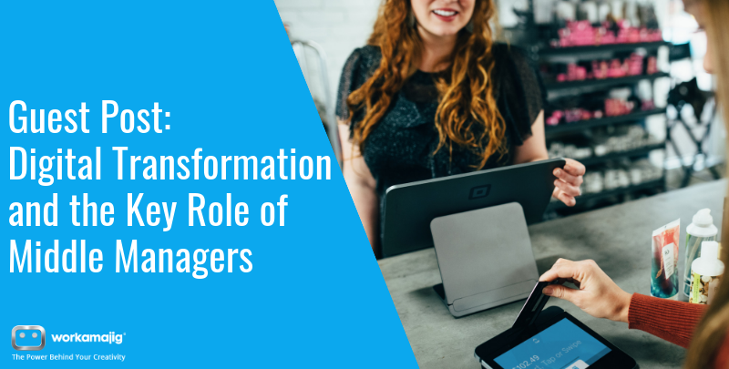Guest Post Digital Transformation And The Key Role Of Middle Managers